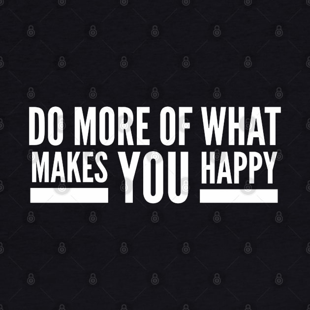 Do More Of What Makes You Happy - Motivational Words by Textee Store